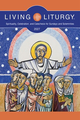 Living Liturgy - Spirituality, Celebration, and Catechesis for Sundays and Solemnities, Year B