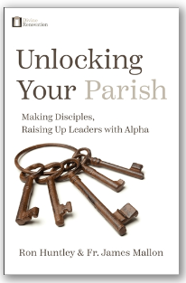 Unlocking Your Parish: Making Disciples, Raising Up Leaders with Alpha